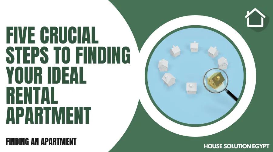FIVE CRUCIAL STEPS TO FINDING YOUR IDEAL RENTAL APARTMENT  - #247 - article image